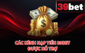 Các kênh nạp tiền 39Bet được hỗ trợ